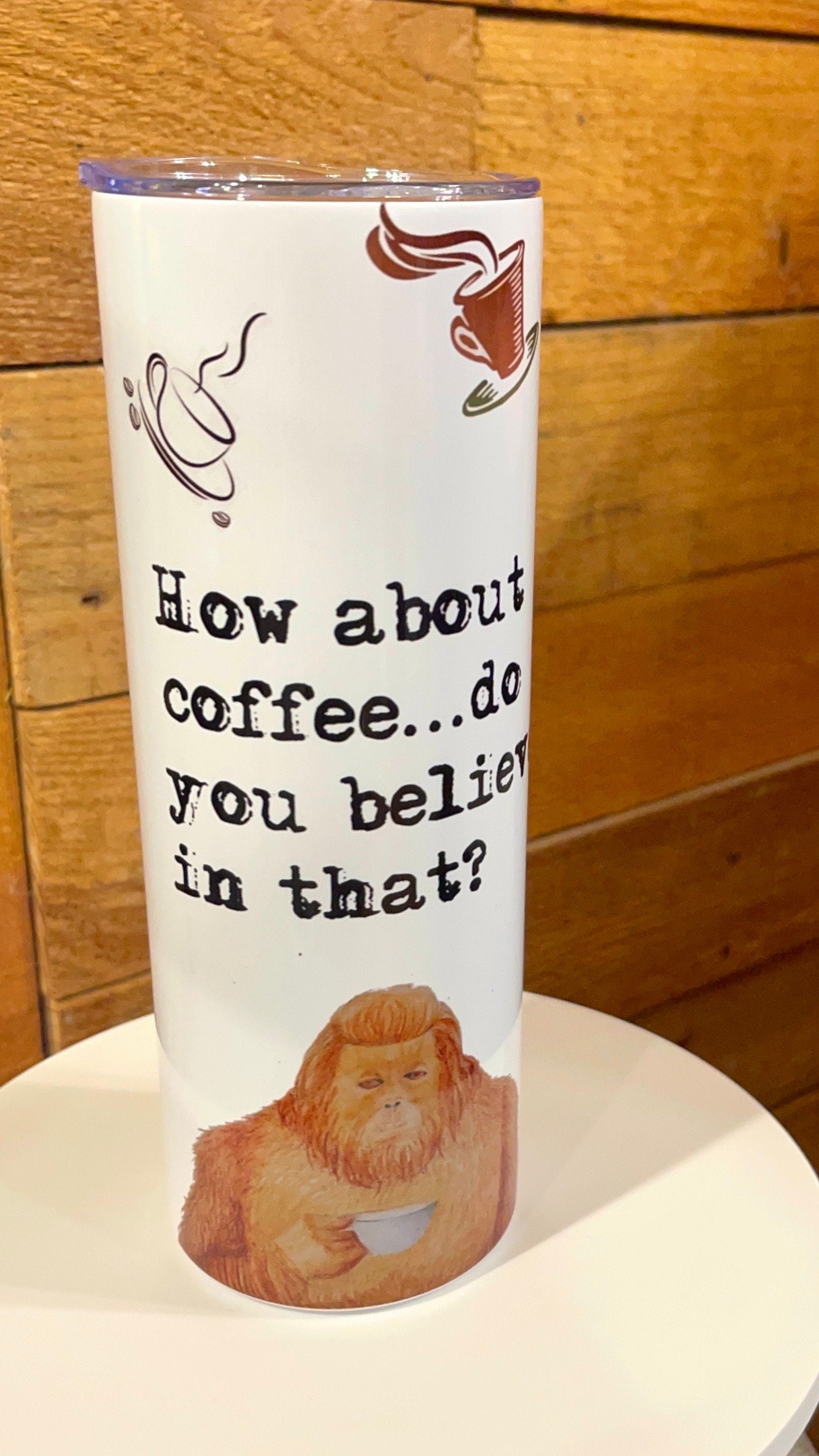 How about coffee? 20 oz tumbler