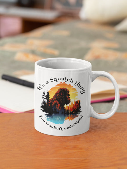 It's a Squatch Thing - Bigfoot coffee mug